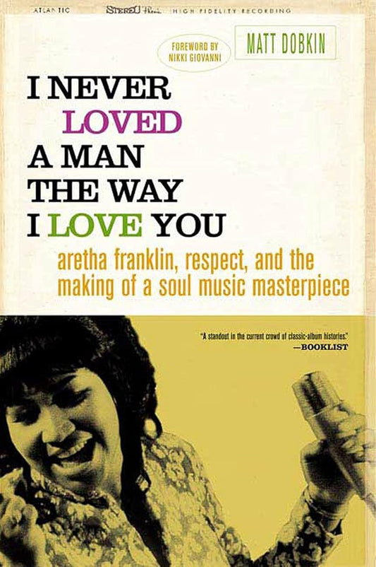I Never Loved a Man the Way I Love You: Aretha Franklin, Respect, and the Making of a Soul Music Masterpiece cover image