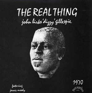 John Birks "Dizzy" Gillespie* Featuring James Moody : The Real Thing (LP, Album, RE)