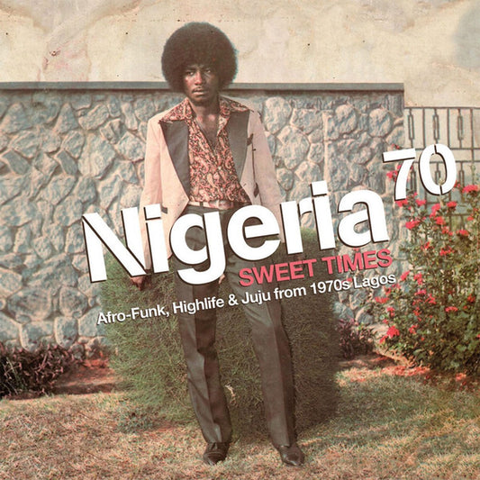 Various : Nigeria 70 (Sweet Times: Afro-Funk, Highlife & Juju From 1970s Lagos) (2xLP, Comp, RE, RM + CD, Comp, RE + Ltd)