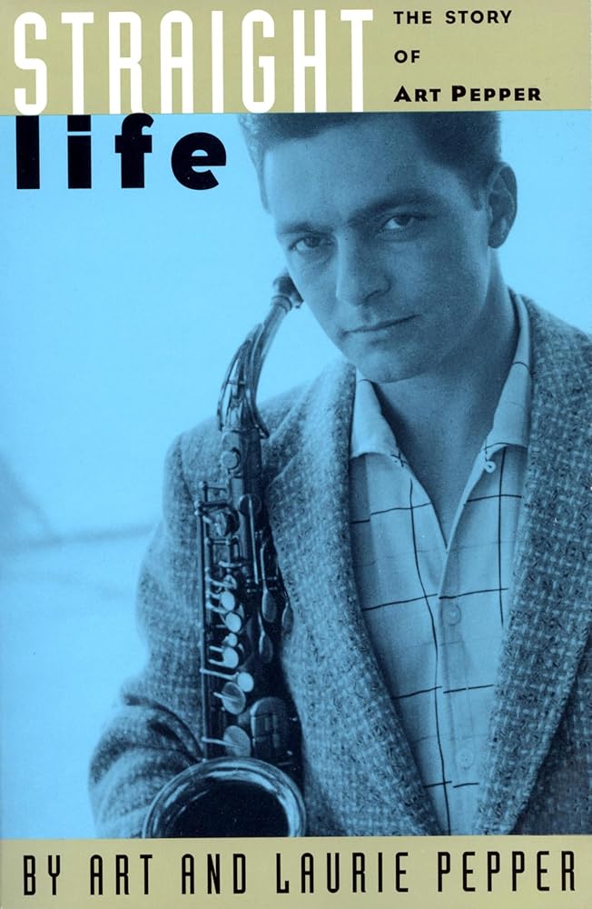 Straight Life: The Story Of Art Pepper cover image